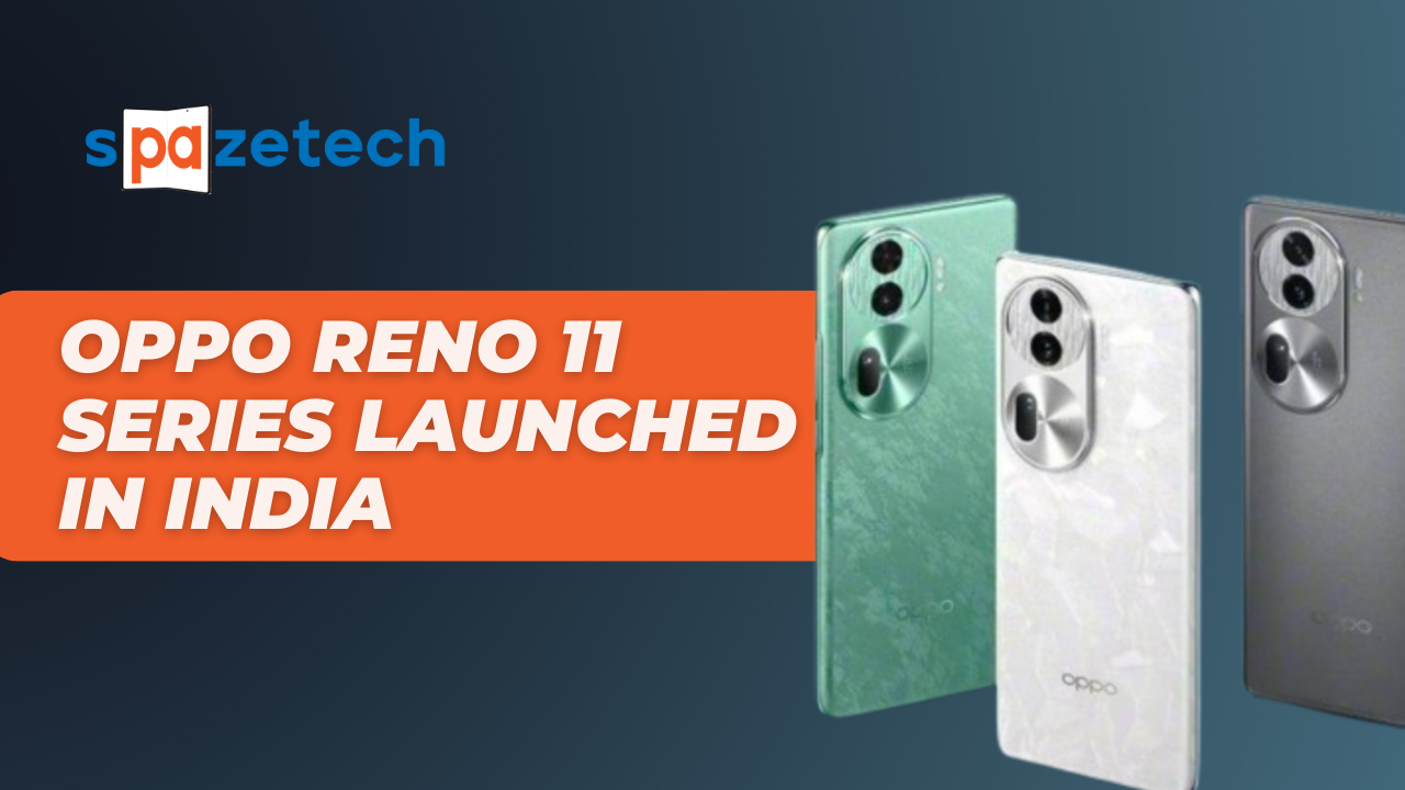 Oppo Reno 11 Series Launched In India Blogs Spazetech 6914